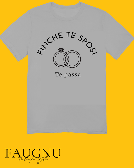 Finchè te sposi te passa - T-shirt Uomo/Donna